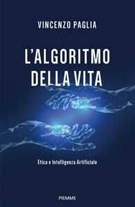 Libro L'algoritmo della vita. Etica e Intelligenza Artificiale Vincenzo Paglia