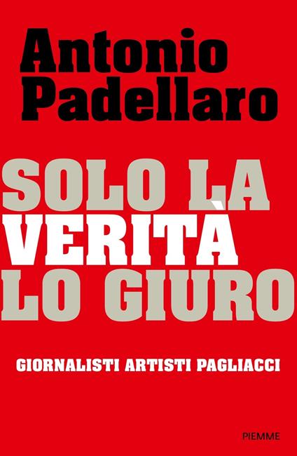 Solo la verità lo giuro - Antonio Padellaro - copertina