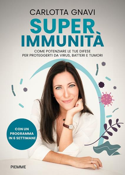 Super immunità. Come potenziare le tue difese per proteggerti da virus, batteri e tumori - Carlotta Gnavi - copertina