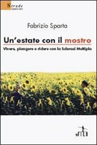 Un' estate con il mostro. Vivere, piangere e ridere con la sclerosi multipla - Fabrizio Sparta - copertina