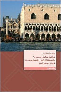 Cronaca di due delitti avvenuti nella città di Venezia nell'anno 1589 - Giulio Cosma - copertina
