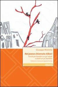 Nel paese chiamato Alberi. Favole per bambini un po' adulti e adulti un po' bambini - Giuseppe Mistretta - copertina