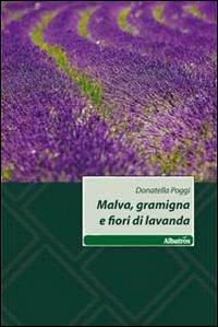 Malva, gramigna e fiori di lavanda - Donatella Poggi - copertina