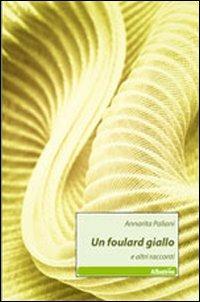 Un foulard giallo e altri racconti - Annarita Paliani - copertina