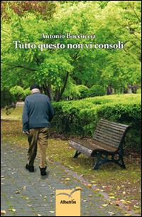 Tutto questo non vi consoli - Antonio Boccuccia - copertina