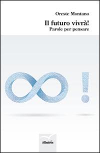 Il futuro vivrà! Parole per pensare - Oreste Montano - copertina