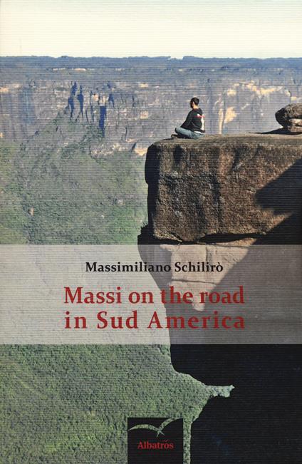 Massi on the road in Sud America - Massimiliano Schilirò - copertina