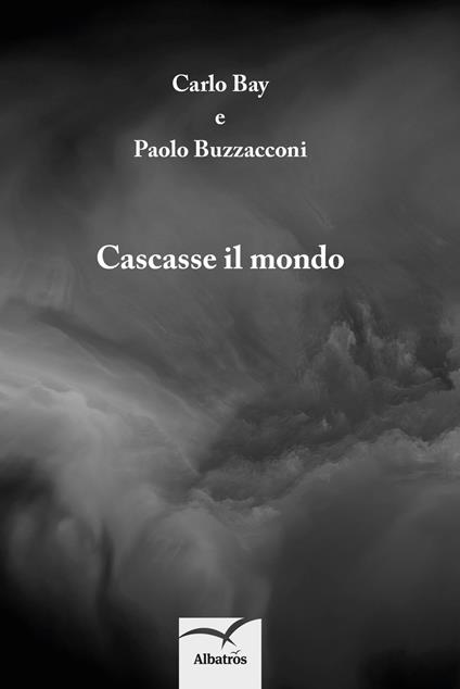 Cascasse il mondo - Carlo Bay,Paolo Buzzacconi - copertina