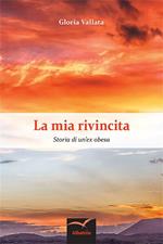 La mia rivincita. Storia di un'ex obesa