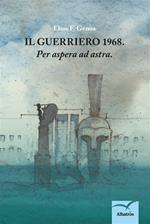 Il guerriero: 1968. «Per aspera ad astra»