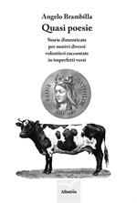 Quasi poesie. Storie dimenticate per motivi diversi volentieri raccontate in imperfetti versi