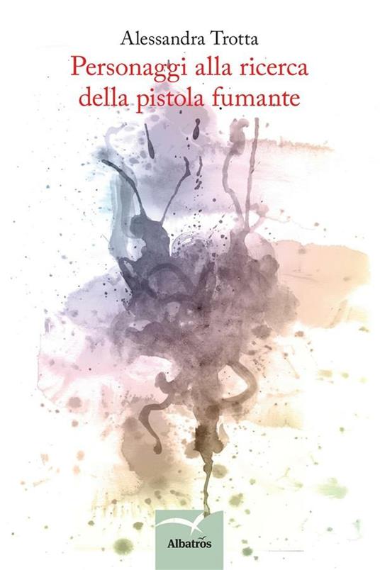 Personaggi alla ricerca della pistola fumante - Alessandra Trotta - ebook