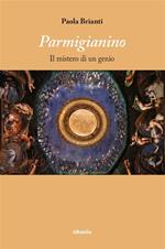 Parmigianino. Il mistero di un genio