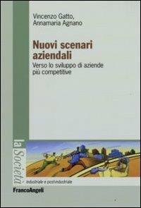 Nuovi scenari aziendali. Verso le sviluppo di aziende più competitive - Vincenzo Gatto,Annamaria Agnano - copertina