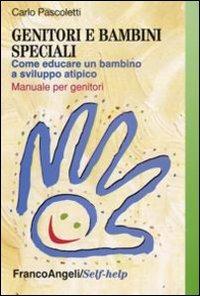 Genitori e bambini speciali. Come educare un bambino a sviluppo atipico. Manuale per genitori - Carlo Pascoletti - copertina