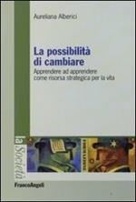 La possibilità di cambiare. Apprendere ad apprendere come risorsa strategica per la vita