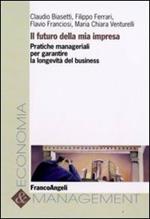 Il futuro della mia impresa. Pratiche manageriali per garantire la longevità del business