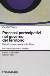 Processi partecipativi nel governo del territorio. Metodi per conoscere e decidere - Camillo Tidore - copertina