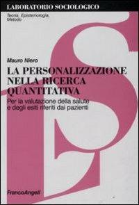 La personalizzazione nella ricerca quantitativa. Per la valutazione della salute e degli esiti riferiti dai pazienti - Mauro Niero - copertina