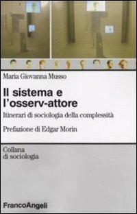 Il sistema e l'osserv-attore. Itinerari di sociologia della complessità - Maria Giovanna Musso - copertina