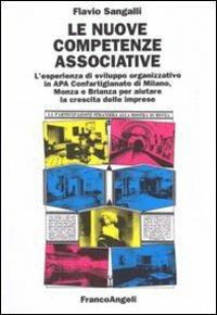 Le nuove competenze associative. L'esperienza di sviluppo organizzativo in APA Confartigianato di Milano, Monza e Brianza per aiutare la crescita delle imprese - Flavio Sangalli - copertina