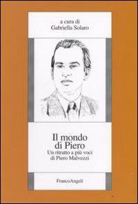 Il mondo di Piero. Un ritratto a più voci di Piero Malvezzi - copertina