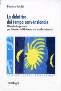 La didattica del tempo convenzionale. Riflessioni e percorsi per la scuola dell'infanzia e la scuola primaria - Patrizia Sandri - copertina