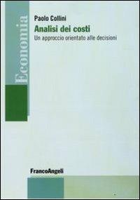 Analisi dei costi. Un approccio orientato alle decisioni - Paolo Collini - copertina