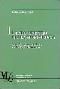 Il lato sinistro della morfologia. La prefissazione in italiano e nelle altre lingue del mondo - Fabio Montermini - copertina