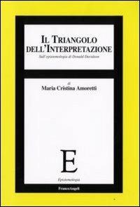 Il triangolo dell'interpretazione. Sull'epistemologia di Donald Davidson - Maria Cristina Amoretti - copertina