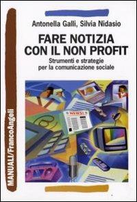 Comunicare il non profit. Strumenti e strategie per la comunicazione sociale - Antonella Galli,Silvia Nidasio - copertina