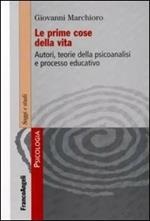 Le prime cose della vita. Autori, teorie della psicoanalisi e processo educativo