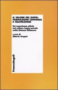 Il valore del dopo. Formazione continua e valutazione. Un'esperienza pilota nel settore del legno-arredo nella Brianza milanese - copertina