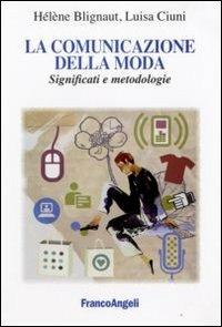 La comunicazione della moda. Significati e metodologie - Hélène Blignaut,Luisa Ciuni - copertina