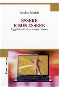 Essere e non essere. Soggettività virtuali tra unione e divisione - Annalisa Buccieri - copertina