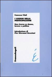 I luoghi della partecipazione. Una ricerca su donne, lavoro e politica - Francesca Vitali - copertina