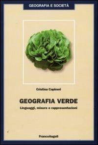Geografia verde. Linguaggi, misure e rappresentazioni - Cristina Capiteri - copertina