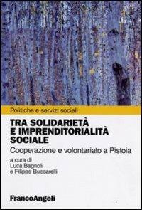 Tra solidarietà e imprenditorialità sociale. Cooperazione e volontariato a Pistoia - copertina