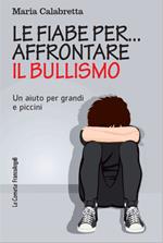 Le fiabe per... affrontare il bullismo. Un aiuto per grandi e piccini