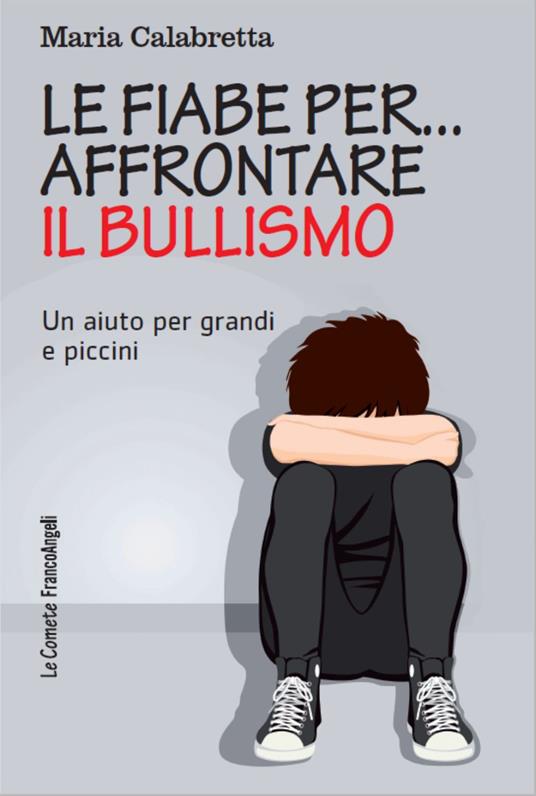 Le fiabe per... affrontare il bullismo. Un aiuto per grandi e piccini - Maria Calabretta - copertina