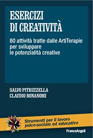 Esercizi di creatività. 80 attività tratte dalle artiterapie per sviluppare le potenzialità creative