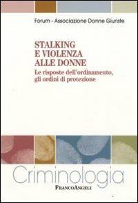 Stalking e violenza alle donne. Le risposte dell'ordinamento, gli ordini di protezione - copertina