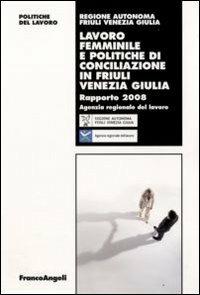 Lavoro femminile e politiche di conciliazione in Friuli Venezia Giulia. Rapporto 2008 - copertina