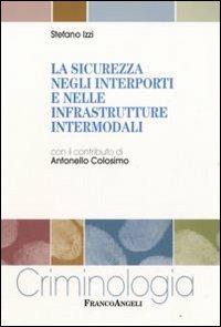 La sicurezza negli interporti e nelle infrastrutture intermodali - Stefano Izzi - copertina