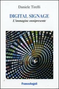 Digital signage. L'immagine onnipresente - Daniele Tirelli - copertina