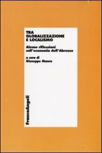 Tra globalizzazione e localismo. Alcune riflessioni sull'economia dell'Abruzzo - copertina