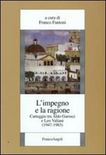 L' impegno e la ragione. Carteggio tra Aldo Garosci e Leo Valiani (1947-1983)