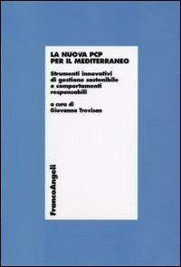 La nuova PCP per il Mediterraneo. Strumenti innovativi di gestione sostenibile e comportamenti responsabili - copertina