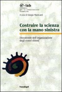 Costruire la scienza con la mano sinistra. Discutendo l'organizzazione degli esseri viventi - copertina