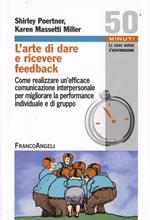 L' arte di dare e ricevere feedback. Come realizzare un'efficace comunicazione interpersonale per migliorare la performance individuale e di gruppo